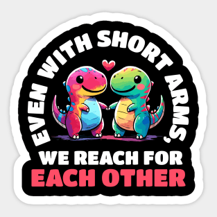Even with short arms we reach for each other Dino Love Sticker